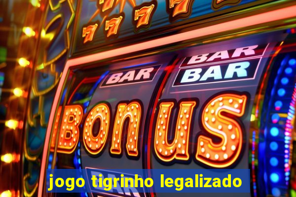 jogo tigrinho legalizado