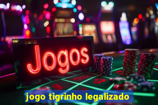 jogo tigrinho legalizado