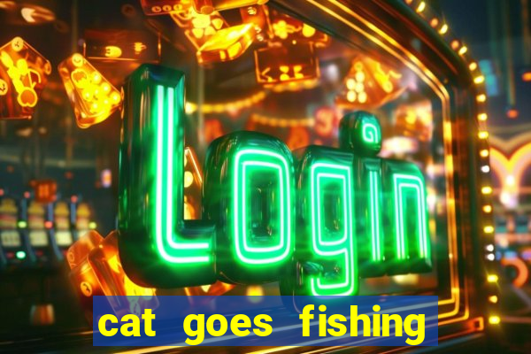 cat goes fishing free download