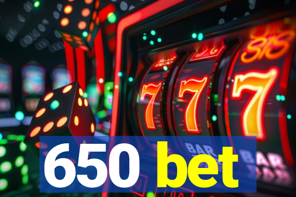 650 bet