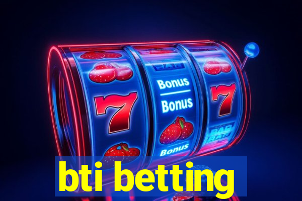 bti betting