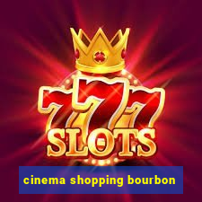 cinema shopping bourbon