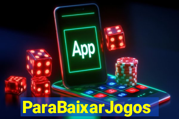 ParaBaixarJogos