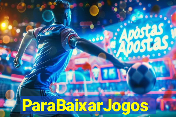 ParaBaixarJogos