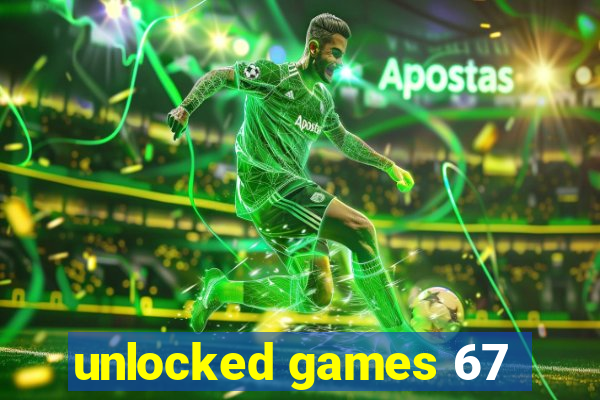 unlocked games 67