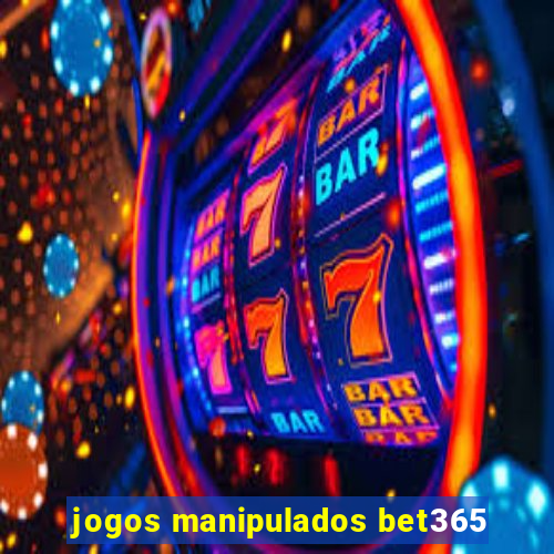 jogos manipulados bet365