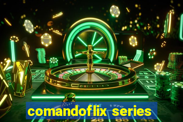 comandoflix series