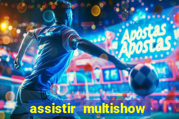 assistir multishow online gratis