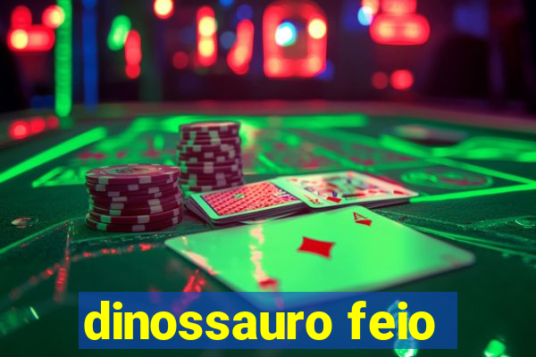 dinossauro feio