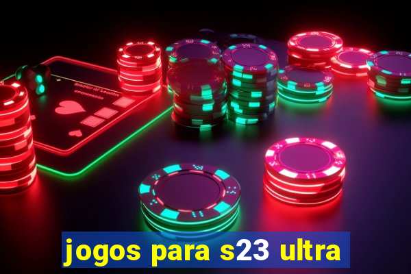 jogos para s23 ultra