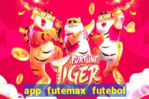 app futemax futebol ao vivo