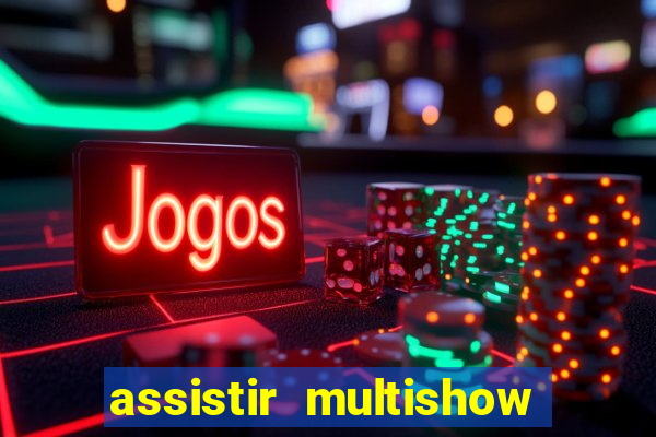 assistir multishow ao vivo gratis