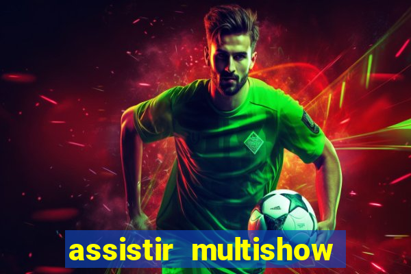 assistir multishow ao vivo gratis