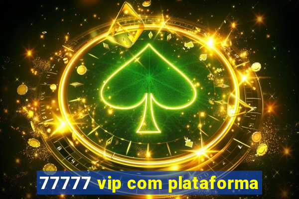 77777 vip com plataforma