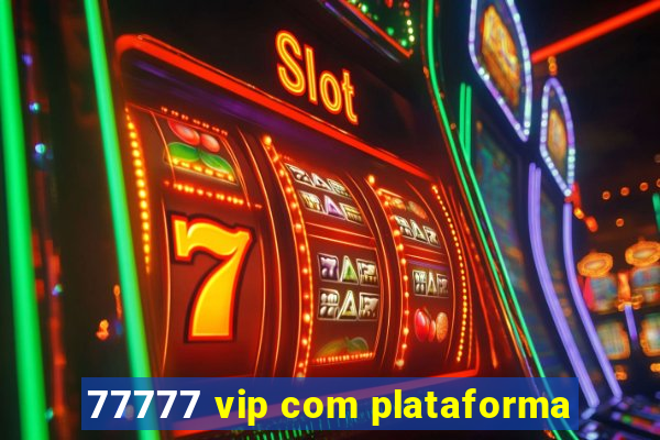 77777 vip com plataforma