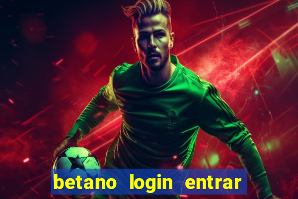 betano login entrar na minha conta