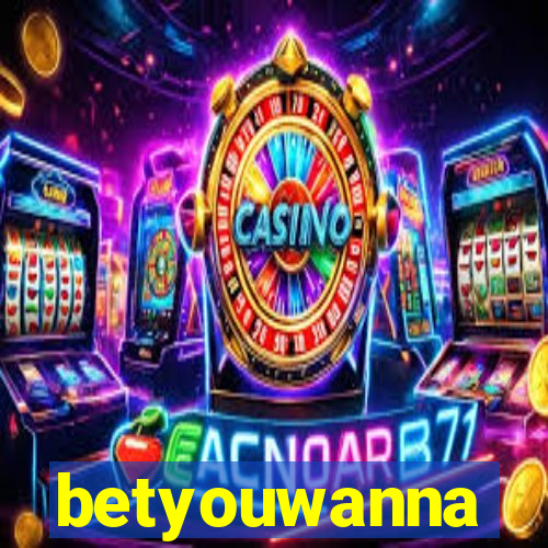 betyouwanna