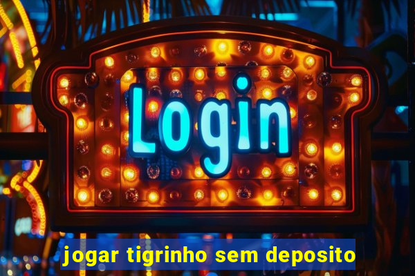 jogar tigrinho sem deposito