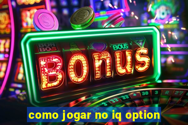 como jogar no iq option