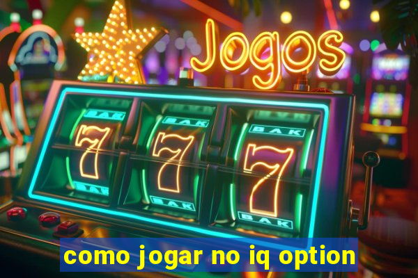 como jogar no iq option