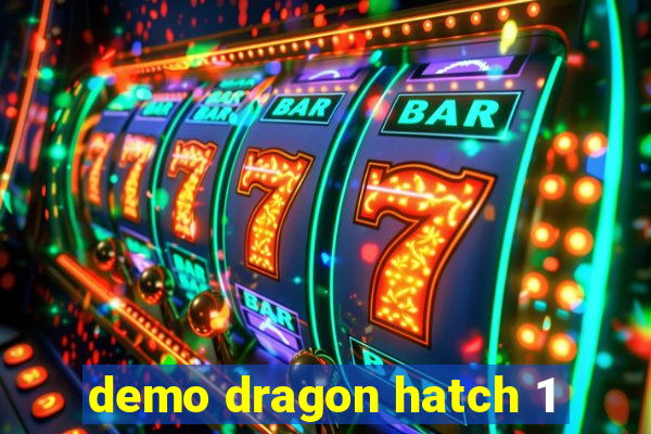 demo dragon hatch 1