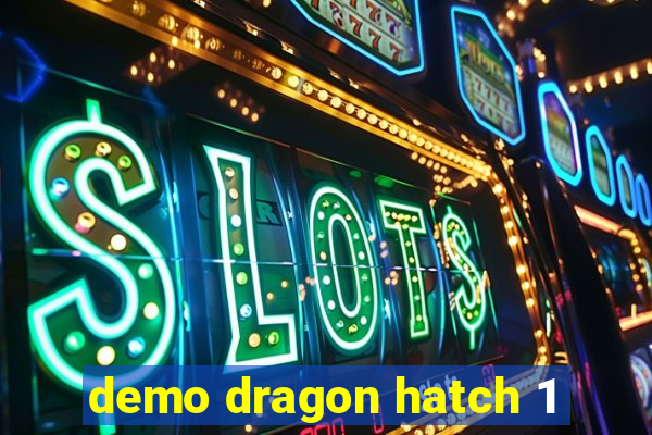 demo dragon hatch 1