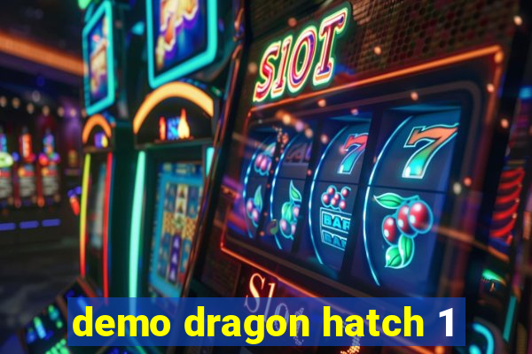 demo dragon hatch 1