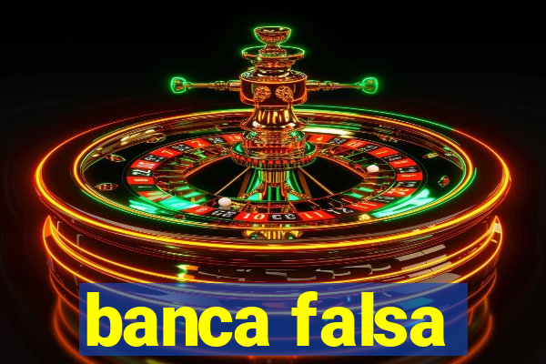 banca falsa