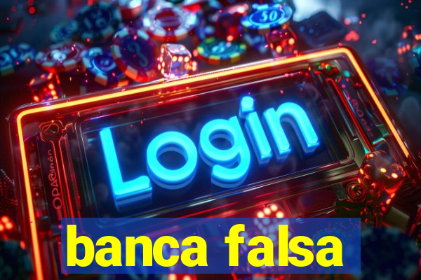 banca falsa