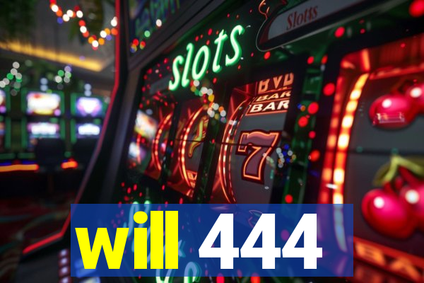 will 444