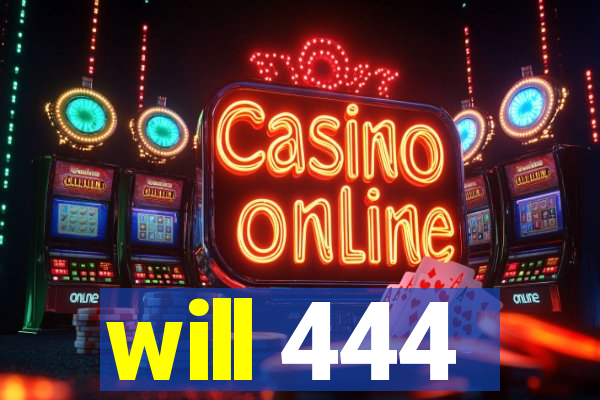 will 444