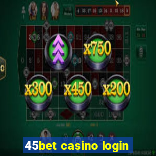 45bet casino login