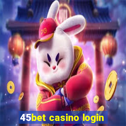 45bet casino login