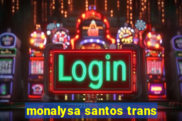 monalysa santos trans