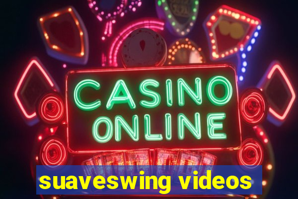 suaveswing videos