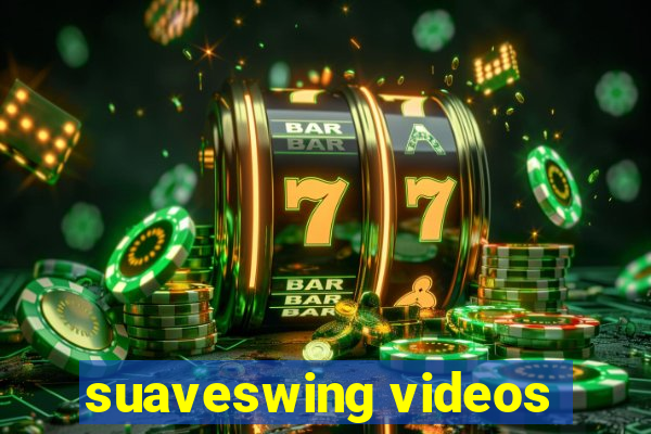 suaveswing videos