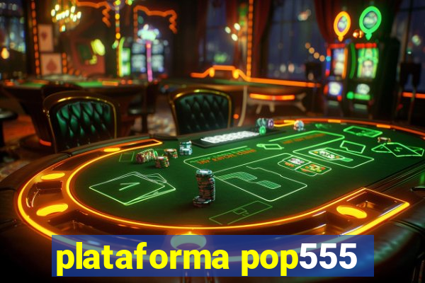 plataforma pop555