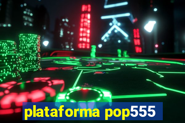 plataforma pop555