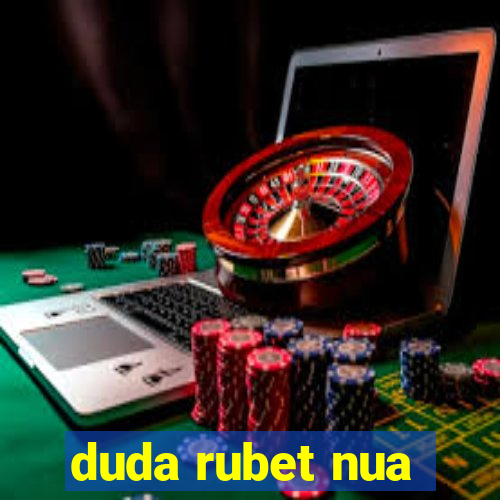 duda rubet nua