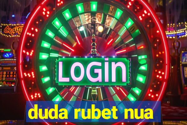 duda rubet nua