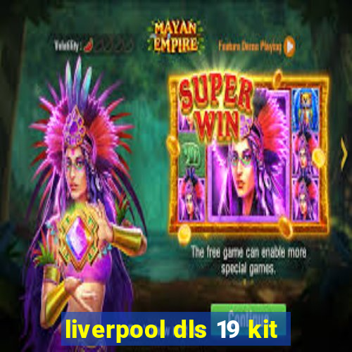 liverpool dls 19 kit