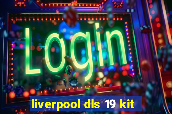 liverpool dls 19 kit