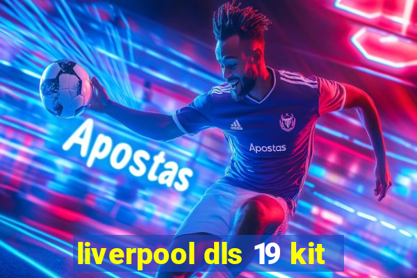 liverpool dls 19 kit