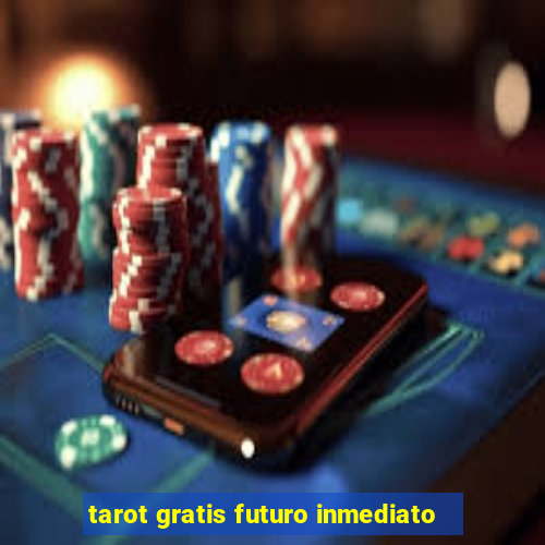 tarot gratis futuro inmediato