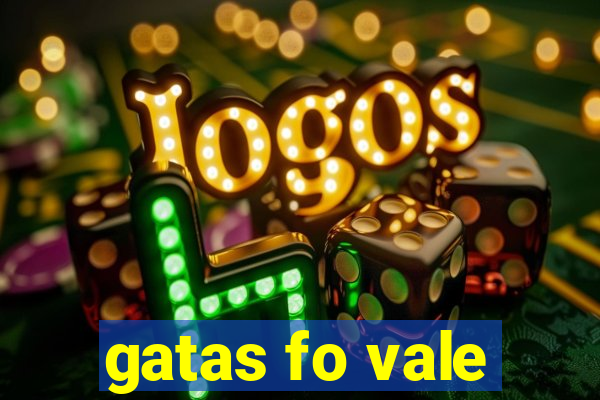 gatas fo vale