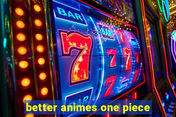 better animes one piece