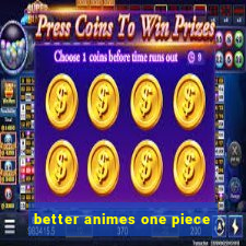 better animes one piece