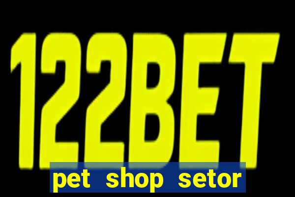 pet shop setor vila nova goiania