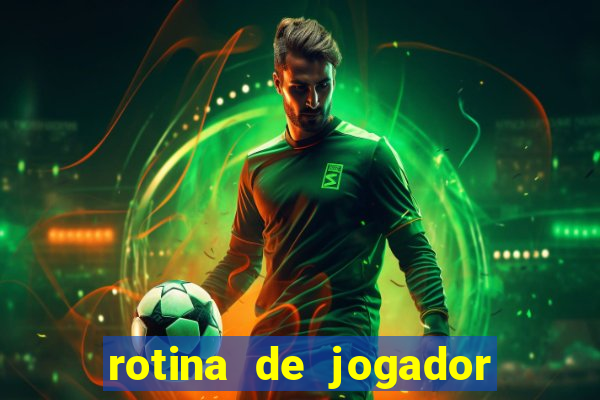 rotina de jogador de futebol