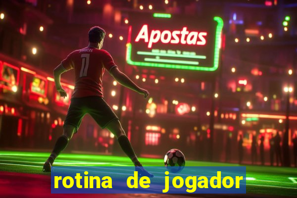 rotina de jogador de futebol